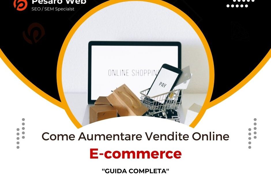 Come Aumentare le Vendite E-commerce: Guida Completa